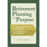 Retirement Planning with Purpose: A Practical Guide to Planning a Flexible and Meaningful Retirement