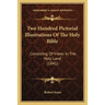 Two Hundred Pictorial Illustrations Of The Holy Bible: Consisting Of Views In The Holy Land (1841)