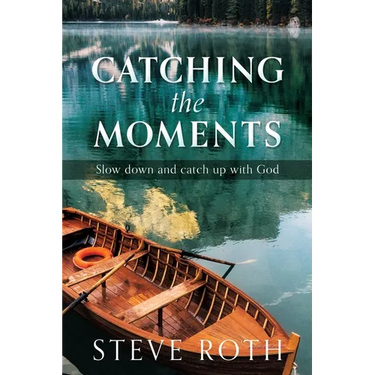 Catching the Moments: Slow down and catch up with God