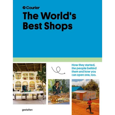 The World's Best Shops: How They Started, the People Behind Them, and How You Can Open One Too