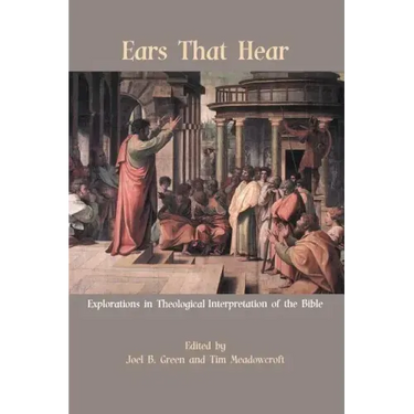 Ears That Hear: Explorations in Theological Interpretation of the Bible
