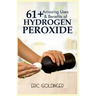 61+ Amazing Uses & Benefits of Hydrogen Peroxide: Know More About The Magnificent and Sublime Uses of Hydrogen Peroxide