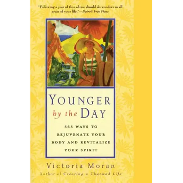 Younger by the Day: 365 Ways to Rejuvenate Your Body and Revitalize Your Spirit
