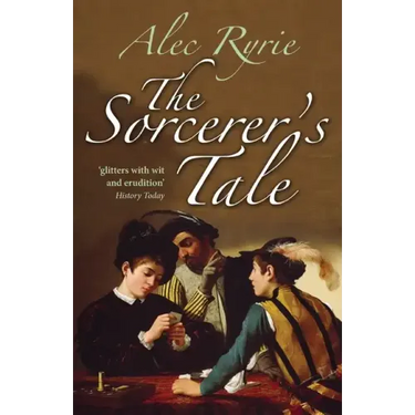 The Sorcerer's Tale: Faith and Fraud in Tudor England