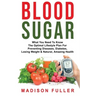 Blood Sugar: What You Need To Know, The Optimal Lifestyle Plan For Preventing Diseases, Diabetes, Losing Weight & Natural, Amazing Health