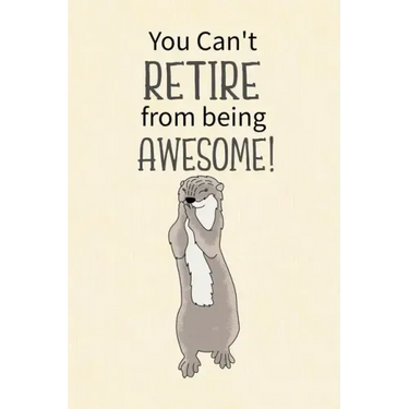 You Can't Retire from Being Awesome: Retirement Gift for Coworker, Gifts for Otter Lovers, Otter Notebook, Animals Notebook, Memory Notebook