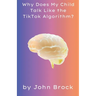 Why Does My Child Talk Like the TikTok Algorithm?