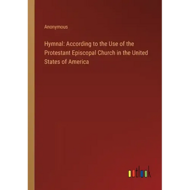 Hymnal: According to the Use of the Protestant Episcopal Church in the United States of America