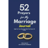 52 Prayers for My Marriage: Fight For Your Marriage With The Power Of Prayer