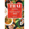Thai Cuisine 2022: Tasty and Easy Recipes from the Tradition