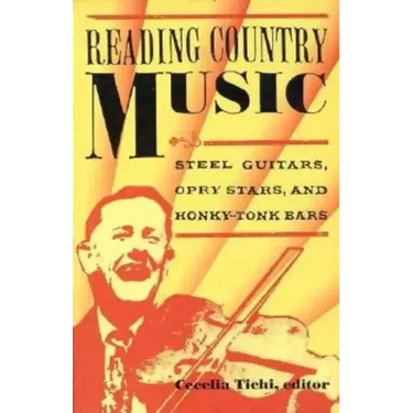 Reading Country Music: Steel Guitars, Opry Stars, and Honky Tonk Bars