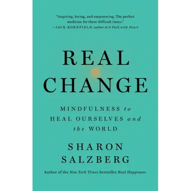 Real Change: Mindfulness to Heal Ourselves and the World