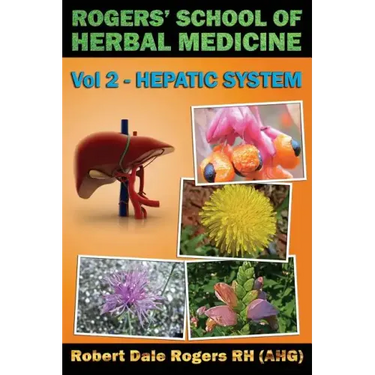 Rogers' School of Herbal Medicine Volume Two: Hepatic System