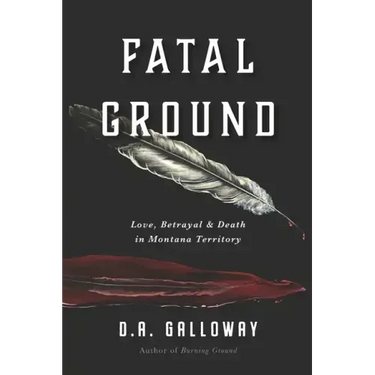 Fatal Ground: Love, Betrayal & Death in Montana Territory