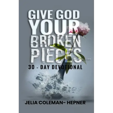 Give God Your Broken Pieces 30- day devotional