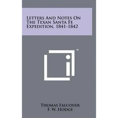 Letters And Notes On The Texan Santa Fe Expedition, 1841-1842