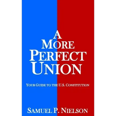 A More Perfect Union: Your Guide to the U.S. Constitution