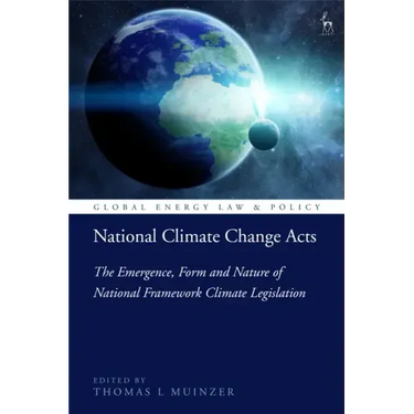 National Climate Change Acts: The Emergence, Form and Nature of National Framework Climate Legislation