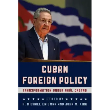 Cuban Foreign Policy: Transformation under Raúl Castro