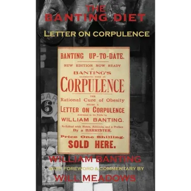 The Banting Diet: Letter on Corpulence: With a Foreword & Commentary by Will Meadows