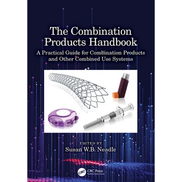 The Combination Products Handbook: A Practical Guide for Combination Products and Other Combined Use Systems