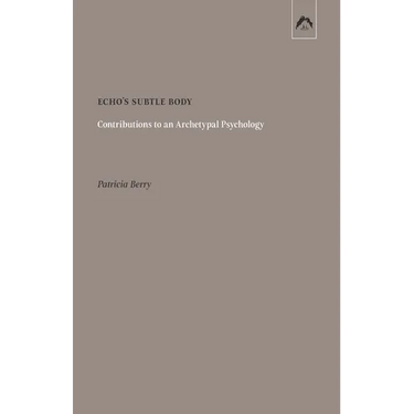 Echo's Subtle Body: Contributions to an Archetypal Psychology