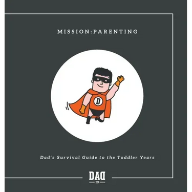 Mission: Parenting - Dad's Survival Guide to the Toddler Years