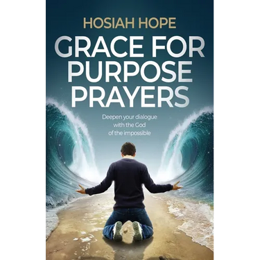 Grace for Purpose Prayers: Deepen your dialogue with the God of the impossible