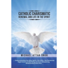 Catholic Charismatic Renewal And Life In The Spirit: Understanding the Holy Spirit, His Gifts, the Pentecost Experience and Building an Ever-Deepening