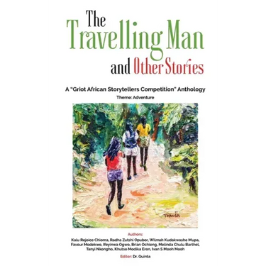 The Travelling Man and other Stories: A Griot African Storytellers Competition Anthology - Adventure Theme