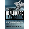 The Healthcare Handbook: How to Avoid Medical Errors, Find the Best Doctors, Be Your Own Patient Advocate & Get the Most from Healthcare
