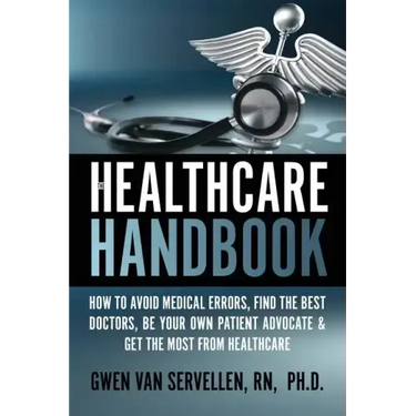 The Healthcare Handbook: How to Avoid Medical Errors, Find the Best Doctors, Be Your Own Patient Advocate & Get the Most from Healthcare
