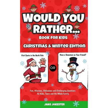 Would You Rather Book for Kids: Christmas & Winter Edition - Fun, Hilarious, Ridiculous and Challenging Questions for Kids, Teens and the Whole Family