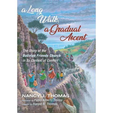 A Long Walk, a Gradual Ascent: The Story of the Bolivian Friends Church in Its Context of Conflict