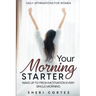 Daily Affirmations For Women: Your Morning Starter - Wake Up To Fresh Motivation Every Single Morning