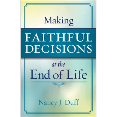 Making Faithful Decisions at the End of Life