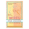 Wired For Sound: A Journey Into Hearing (2016 Edition: Revised and Updated with a New Postscript)