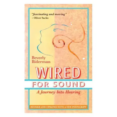 Wired For Sound: A Journey Into Hearing (2016 Edition: Revised and Updated with a New Postscript)