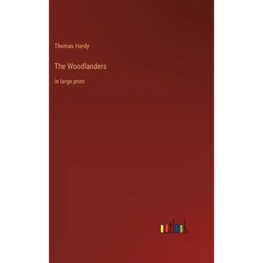 The Woodlanders: in large print