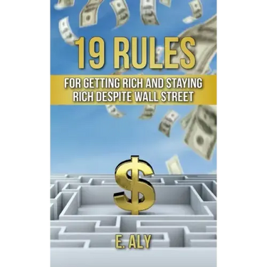 19 Rules for Getting Rich and Staying Rich Despite Wall Street