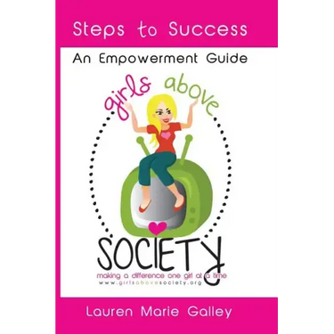 Girls Above Society - Steps to Success: An Empowerment Guide: A Teen Girl's Guide to Confidence
