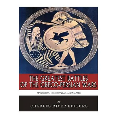 The Greatest Battles of the Greco-Persian Wars: Marathon, Thermopylae, and Salamis