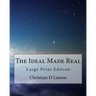 The Ideal Made Real: Large Print Edition