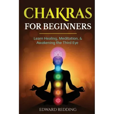 Chakras for Beginners: Learn Healing, Meditation, & Awakening the Third Eye