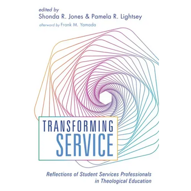 Transforming Service: Reflections of Student Services Professionals in Theological Education