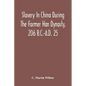 Slavery In China During The Former Han Dynasty, 206 B.C.-A.D. 25