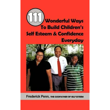 111 Wonderful Ways To Build Children's Self Esteem & Confidence Everyday