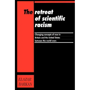 Retreat of Scientific Racism: Changing Concepts of Race in Britain and the United States Between the World Wars