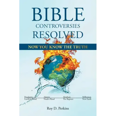 Bible Controversies Resolved: Now You Know the Truth