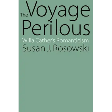 The Voyage Perilous: Willa Cather's Romanticism